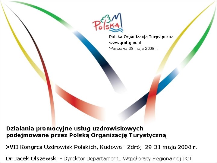 Polska Organizacja Turystyczna www. pot. gov. pl Warszawa 28 maja 2008 r. Działania promocyjne