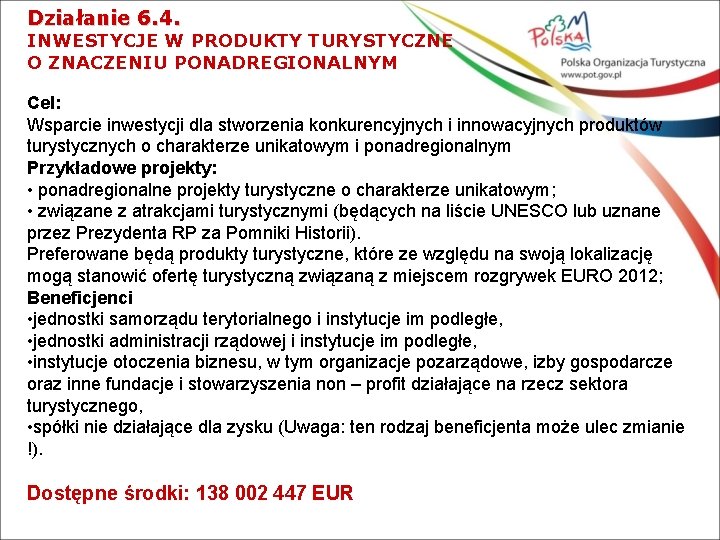 Działanie 6. 4. INWESTYCJE W PRODUKTY TURYSTYCZNE O ZNACZENIU PONADREGIONALNYM Cel: Wsparcie inwestycji dla