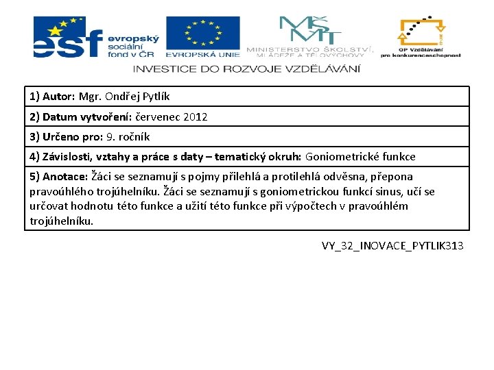 Mgr. Ondřej 1) Autor: Mgr. Ondřej. Pytlík 2) Datum vytvoření: červenec 2012 3) Určeno