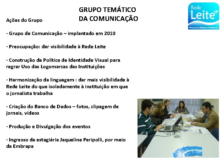 Ações do Grupo GRUPO TEMÁTICO DA COMUNICAÇÃO - Grupo de Comunicação – implantado em