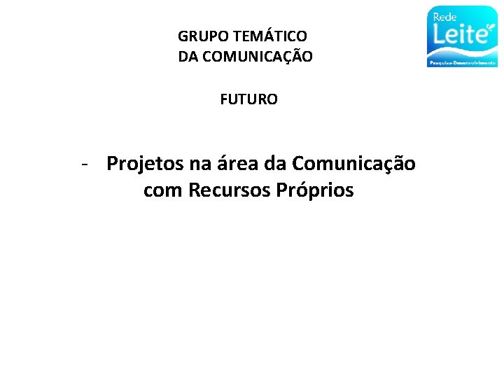 GRUPO TEMÁTICO DA COMUNICAÇÃO FUTURO - Projetos na área da Comunicação com Recursos Próprios