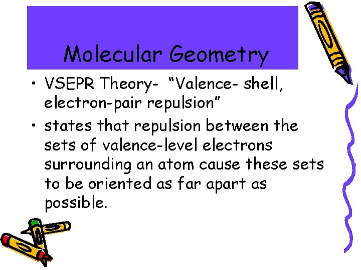Molecular Geometry • VSEPR Theory- “Valence- shell, electron-pair repulsion” • states that repulsion between