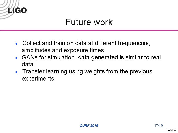 Future work ● ● ● Collect and train on data at different frequencies, amplitudes