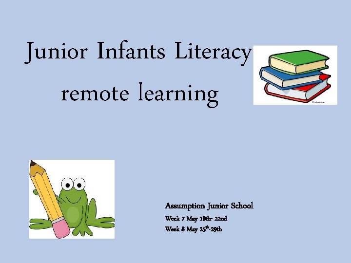 Junior Infants Literacy remote learning Assumption Junior School Week 7 May 18 th- 22