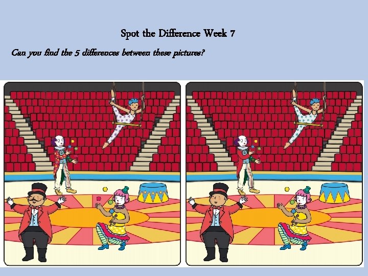 Spot the Difference Week 7 Can you find the 5 differences between these pictures?