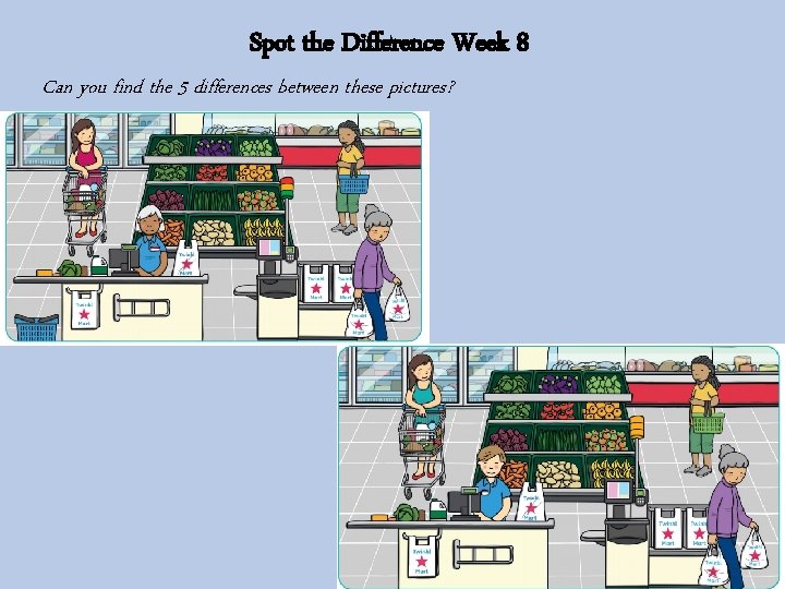 Spot the Difference Week 8 Can you find the 5 differences between these pictures?