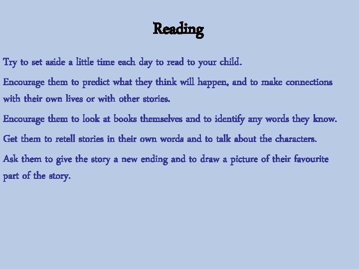 Reading Try to set aside a little time each day to read to your