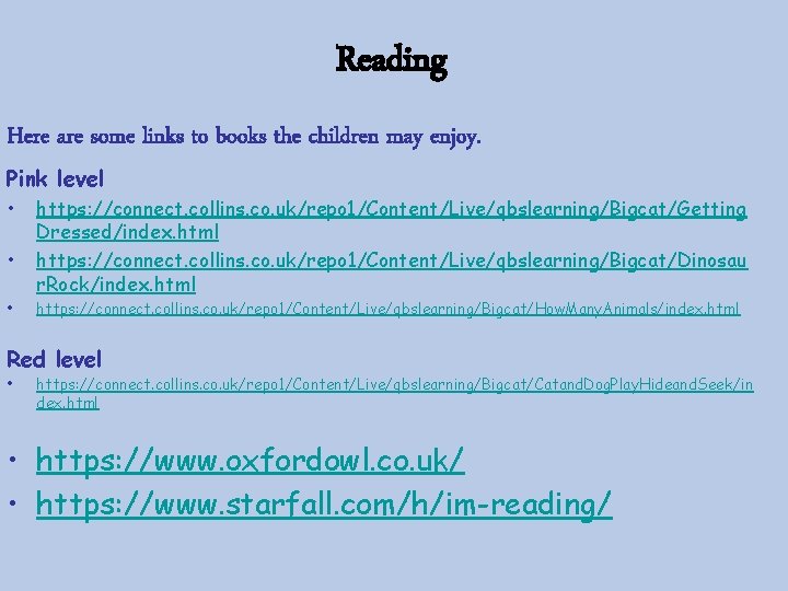Reading Here are some links to books the children may enjoy. Pink level •