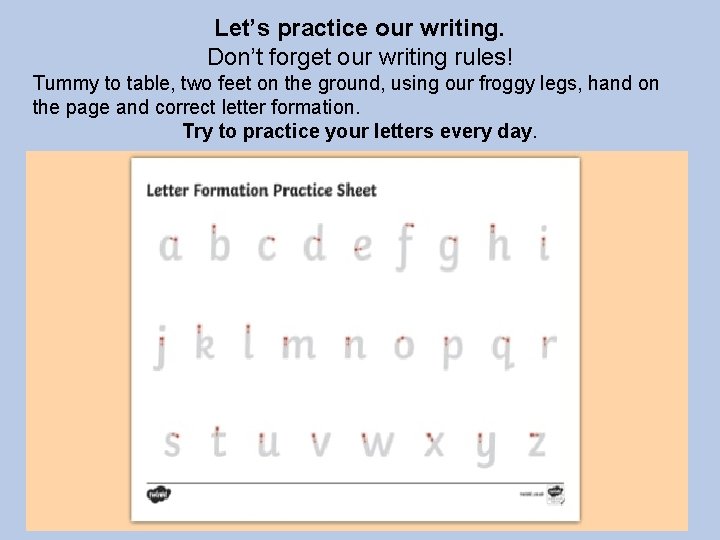 Let’s practice our writing. Don’t forget our writing rules! Tummy to table, two feet