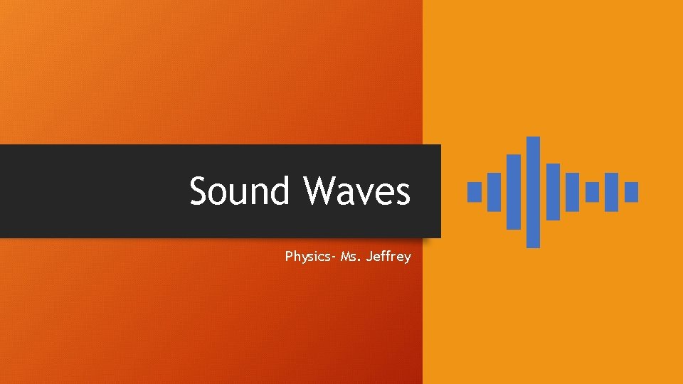 Sound Waves Physics- Ms. Jeffrey 