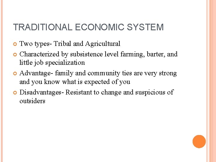 TRADITIONAL ECONOMIC SYSTEM Two types- Tribal and Agricultural Characterized by subsistence level farming, barter,