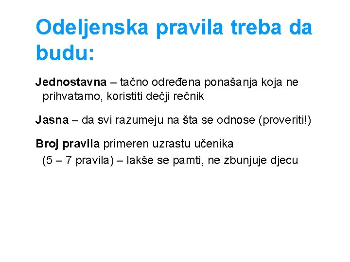 Odeljenska pravila treba da budu: Jednostavna – tačno određena ponašanja koja ne prihvatamo, koristiti