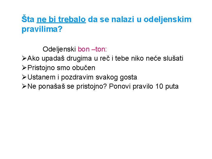 Šta ne bi trebalo da se nalazi u odeljenskim pravilima? Odeljenski bon –ton: ØAko