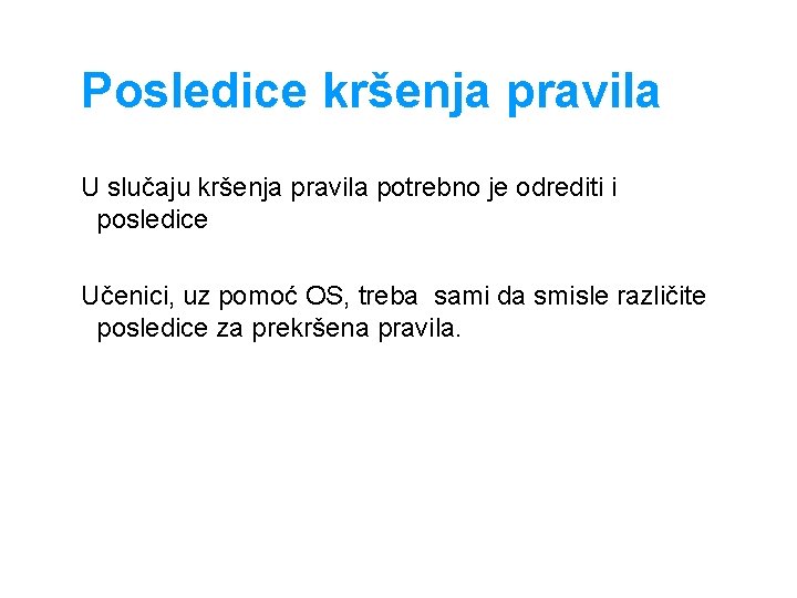 Posledice kršenja pravila U slučaju kršenja pravila potrebno je odrediti i posledice Učenici, uz