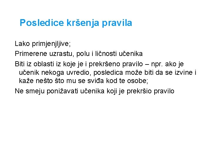 Posledice kršenja pravila Lako primjenjljive; Primerene uzrastu, polu i ličnosti učenika Biti iz oblasti