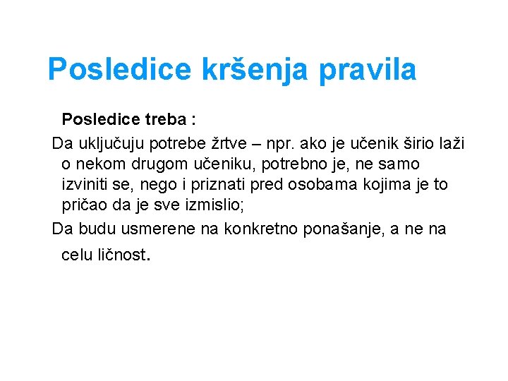 Posledice kršenja pravila Posledice treba : Da uključuju potrebe žrtve – npr. ako je