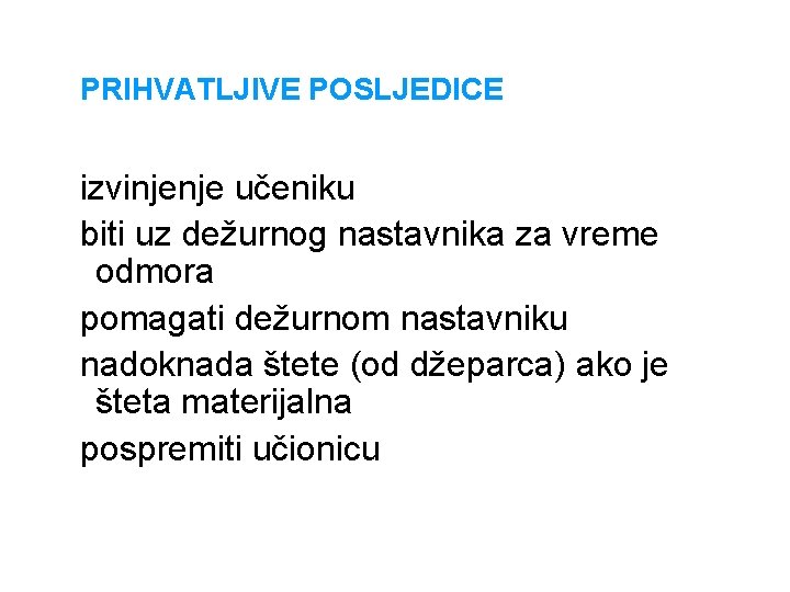 PRIHVATLJIVE POSLJEDICE izvinjenje učeniku biti uz dežurnog nastavnika za vreme odmora pomagati dežurnom nastavniku