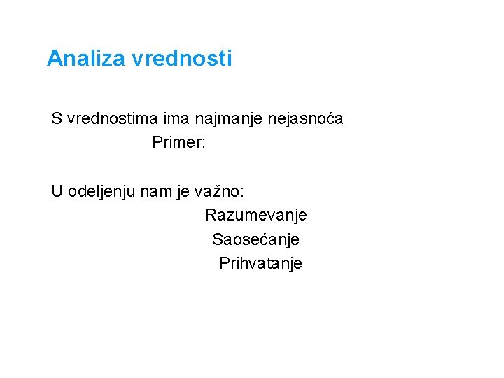 Analiza vrednosti S vrednostima najmanje nejasnoća Primer: U odeljenju nam je važno: Razumevanje Saosećanje