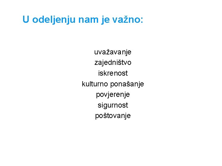 U odeljenju nam je važno: uvažavanje zajedništvo iskrenost kulturno ponašanje povjerenje sigurnost poštovanje 