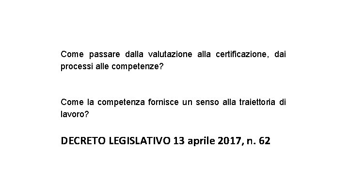 Come passare dalla valutazione alla certificazione, dai processi alle competenze? Come la competenza fornisce