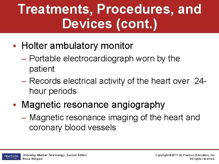 Treatments, Procedures, and Devices (cont. ) • Holter ambulatory monitor – Portable electrocardiograph worn