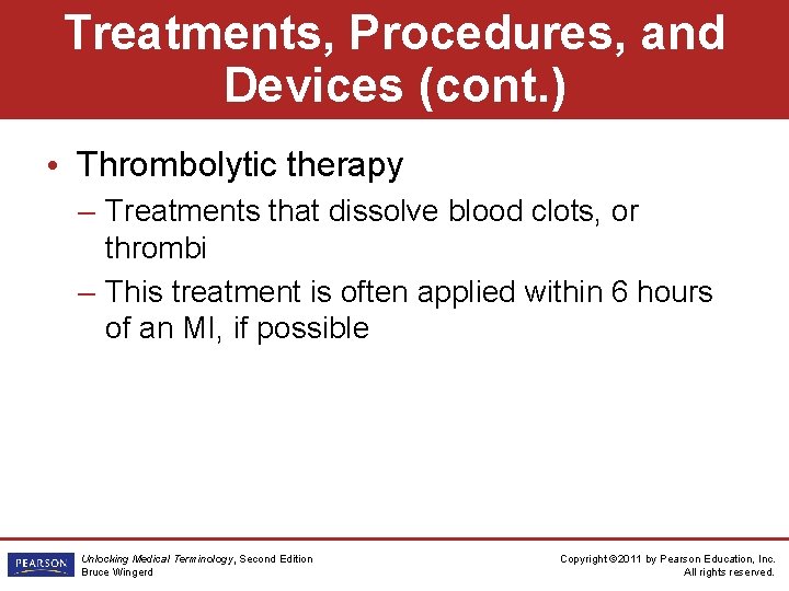 Treatments, Procedures, and Devices (cont. ) • Thrombolytic therapy – Treatments that dissolve blood