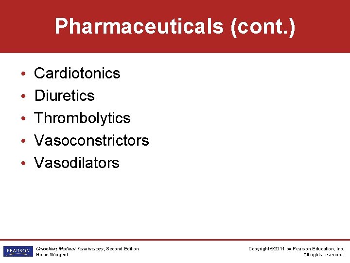 Pharmaceuticals (cont. ) • • • Cardiotonics Diuretics Thrombolytics Vasoconstrictors Vasodilators Unlocking Medical Terminology,