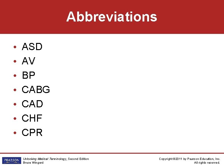 Abbreviations • • ASD AV BP CABG CAD CHF CPR Unlocking Medical Terminology, Second