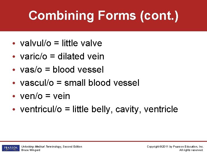 Combining Forms (cont. ) • • • valvul/o = little valve varic/o = dilated