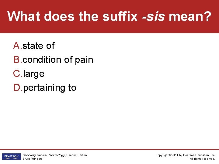 What does the suffix -sis mean? A. state of B. condition of pain C.