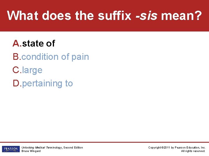 What does the suffix -sis mean? A. state of B. condition of pain C.