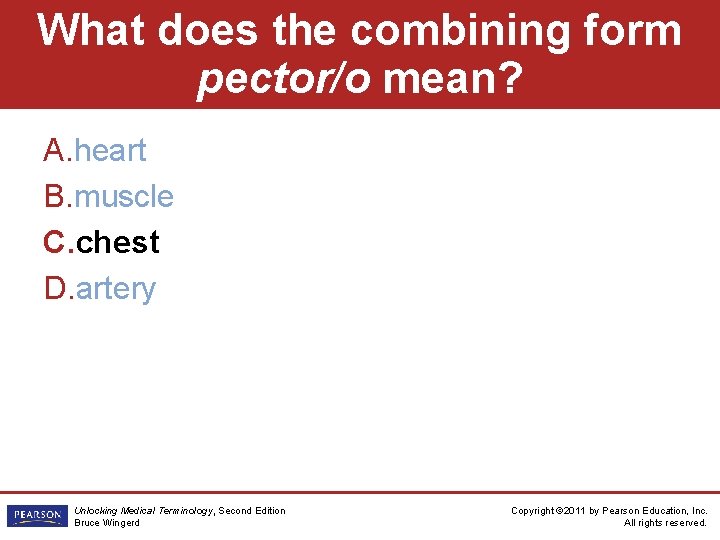 What does the combining form pector/o mean? A. heart B. muscle C. chest D.