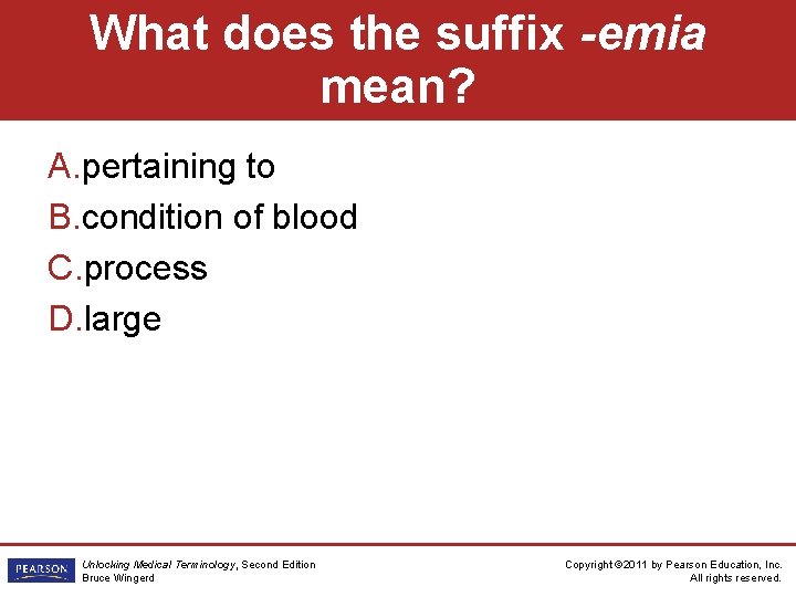 What does the suffix -emia mean? A. pertaining to B. condition of blood C.