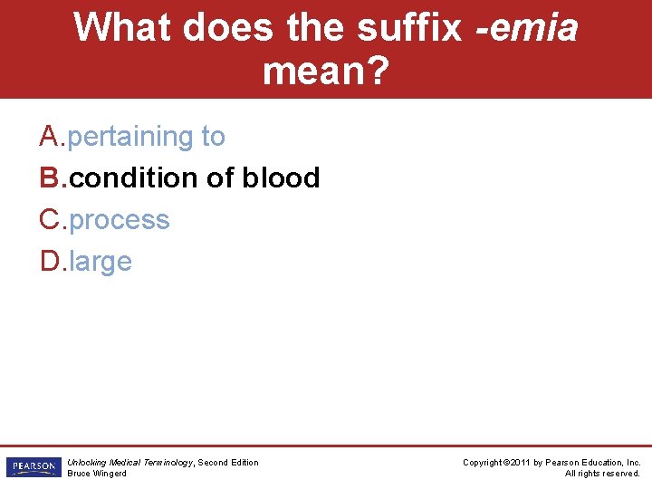 What does the suffix -emia mean? A. pertaining to B. condition of blood C.