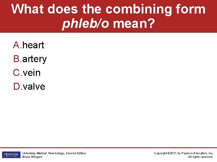 What does the combining form phleb/o mean? A. heart B. artery C. vein D.