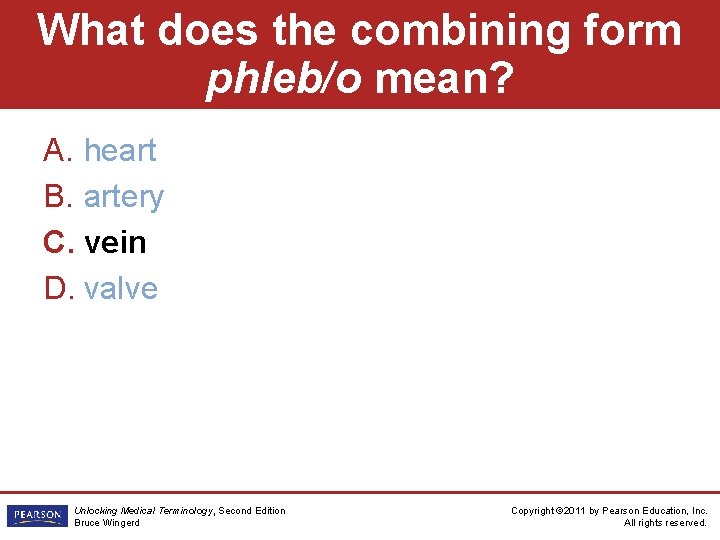 What does the combining form phleb/o mean? A. heart B. artery C. vein D.