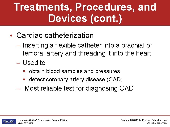 Treatments, Procedures, and Devices (cont. ) • Cardiac catheterization – Inserting a flexible catheter