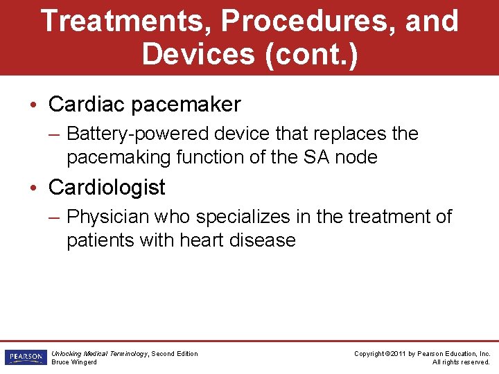 Treatments, Procedures, and Devices (cont. ) • Cardiac pacemaker – Battery-powered device that replaces