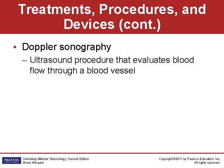 Treatments, Procedures, and Devices (cont. ) • Doppler sonography – Ultrasound procedure that evaluates