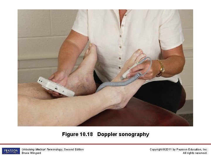 Figure 10. 18 Doppler sonography Unlocking Medical Terminology, Second Edition Bruce Wingerd Copyright ©