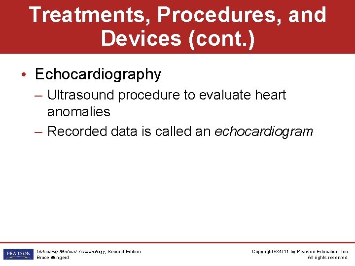 Treatments, Procedures, and Devices (cont. ) • Echocardiography – Ultrasound procedure to evaluate heart