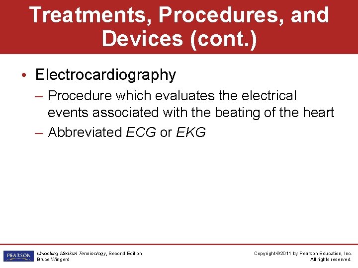 Treatments, Procedures, and Devices (cont. ) • Electrocardiography – Procedure which evaluates the electrical