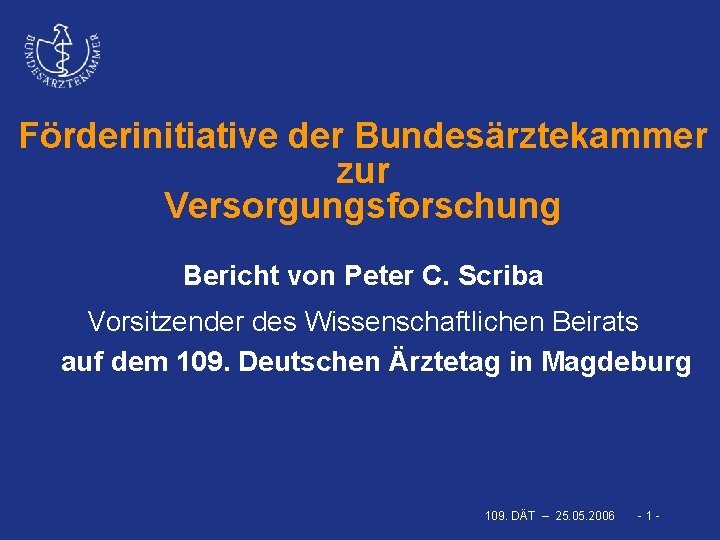 Förderinitiative der Bundesärztekammer zur Versorgungsforschung Bericht von Peter C. Scriba Vorsitzender des Wissenschaftlichen Beirats