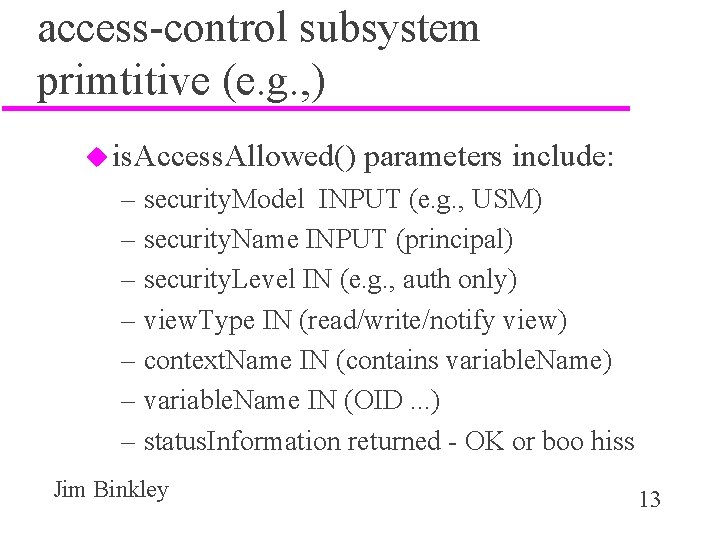 access-control subsystem primtitive (e. g. , ) u is. Access. Allowed() parameters include: –