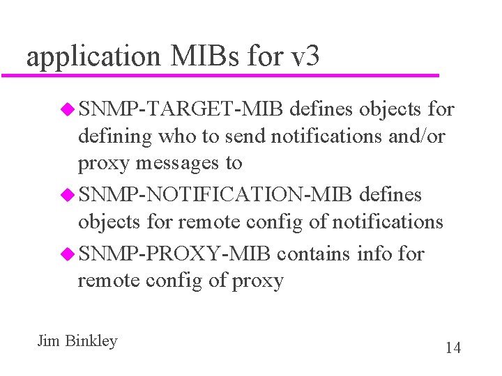 application MIBs for v 3 u SNMP-TARGET-MIB defines objects for defining who to send