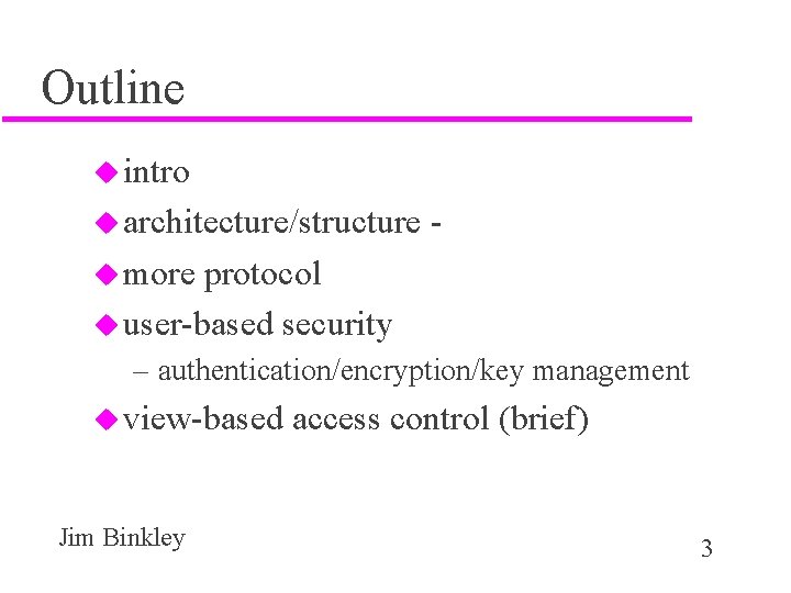 Outline u intro u architecture/structure - u more protocol u user-based security – authentication/encryption/key