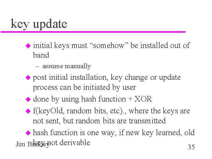 key update u initial keys must “somehow” be installed out of band – assume
