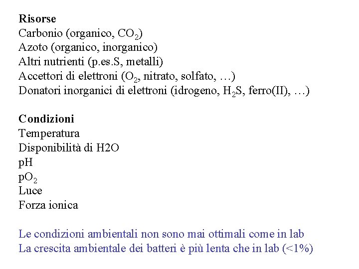 Risorse Carbonio (organico, CO 2) Azoto (organico, inorganico) Altri nutrienti (p. es. S, metalli)