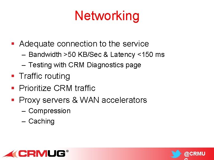 Networking § Adequate connection to the service – Bandwidth >50 KB/Sec & Latency <150