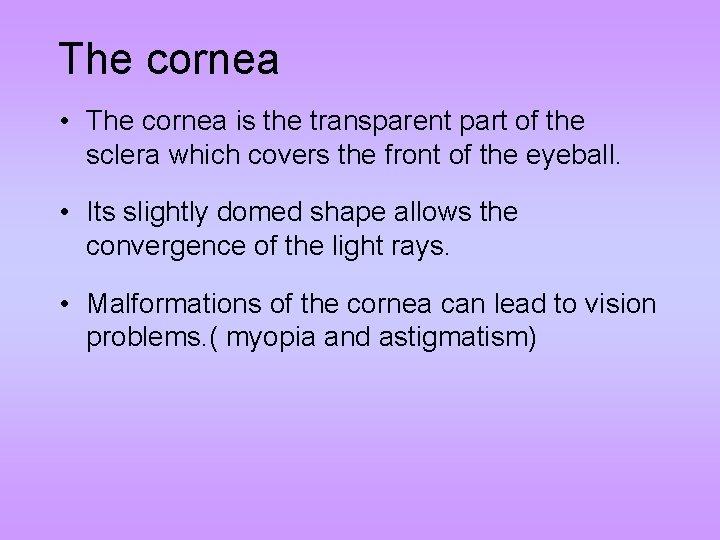 The cornea • The cornea is the transparent part of the sclera which covers